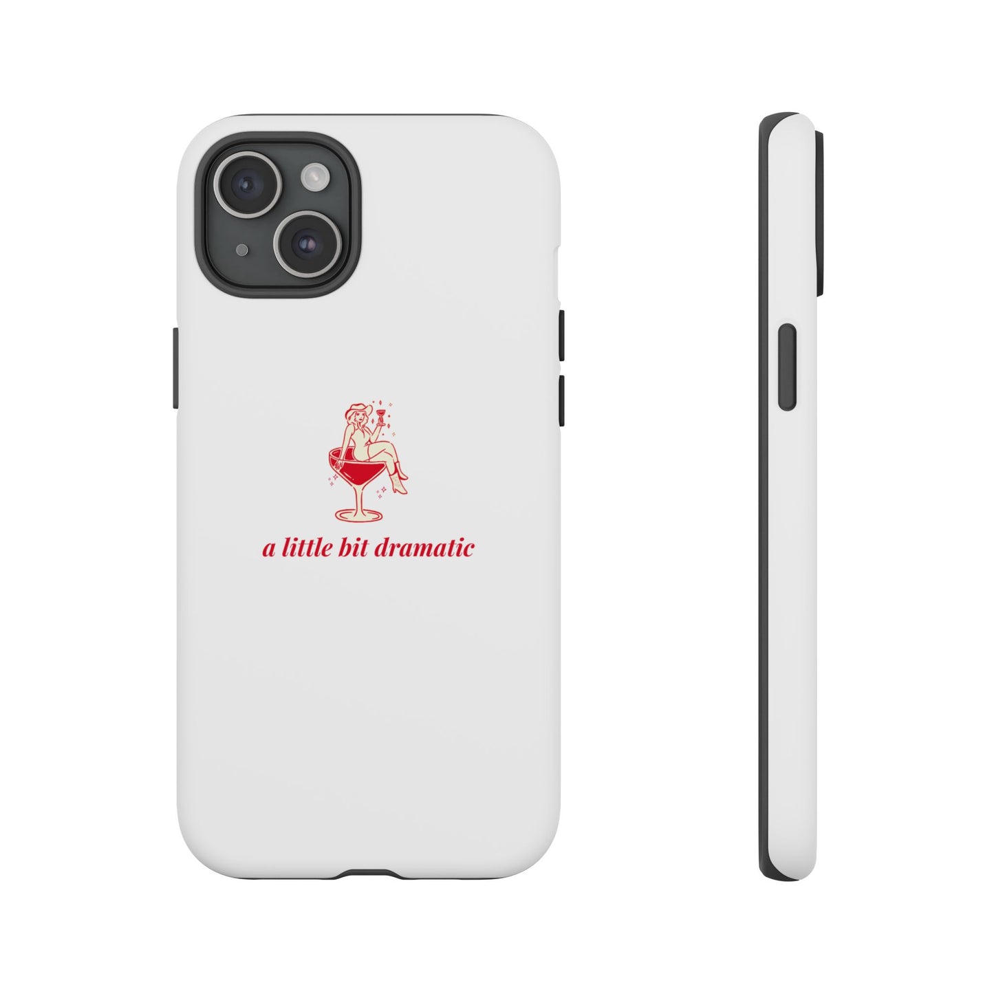 iPHONE "A little bit dramatic" Dramatic Tough Phone Case