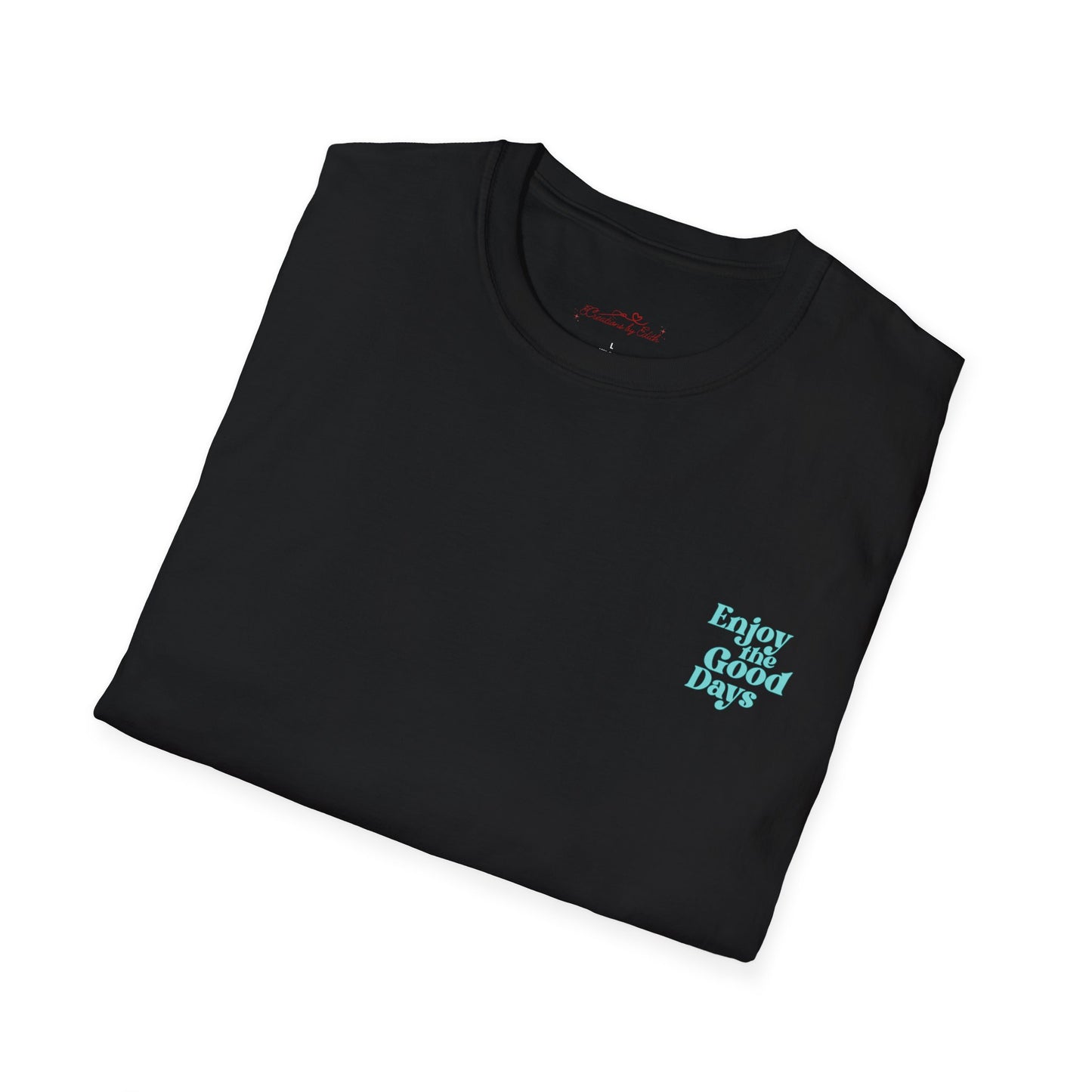 Enjoy the Good Days Unisex T-Shirt l Casual Wear, Everyday Comfort