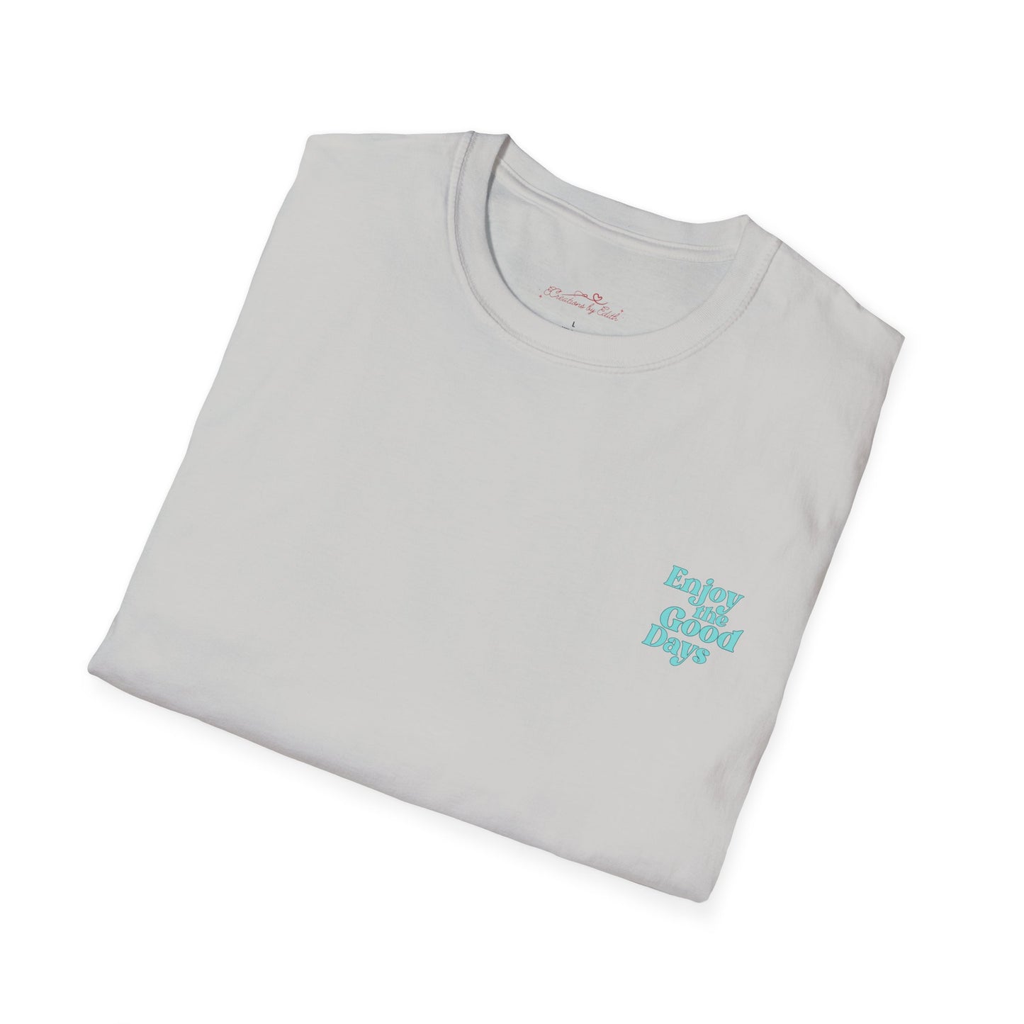Enjoy the Good Days Unisex T-Shirt l Casual Wear, Everyday Comfort