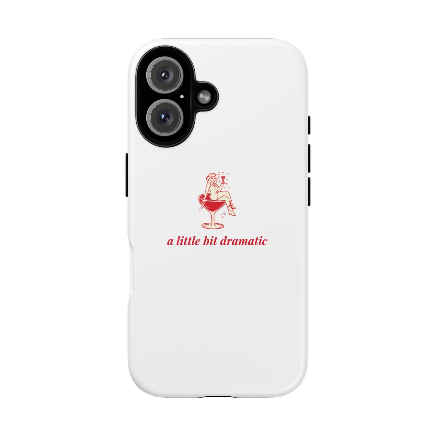 iPHONE "A little bit dramatic" Dramatic Tough Phone Case