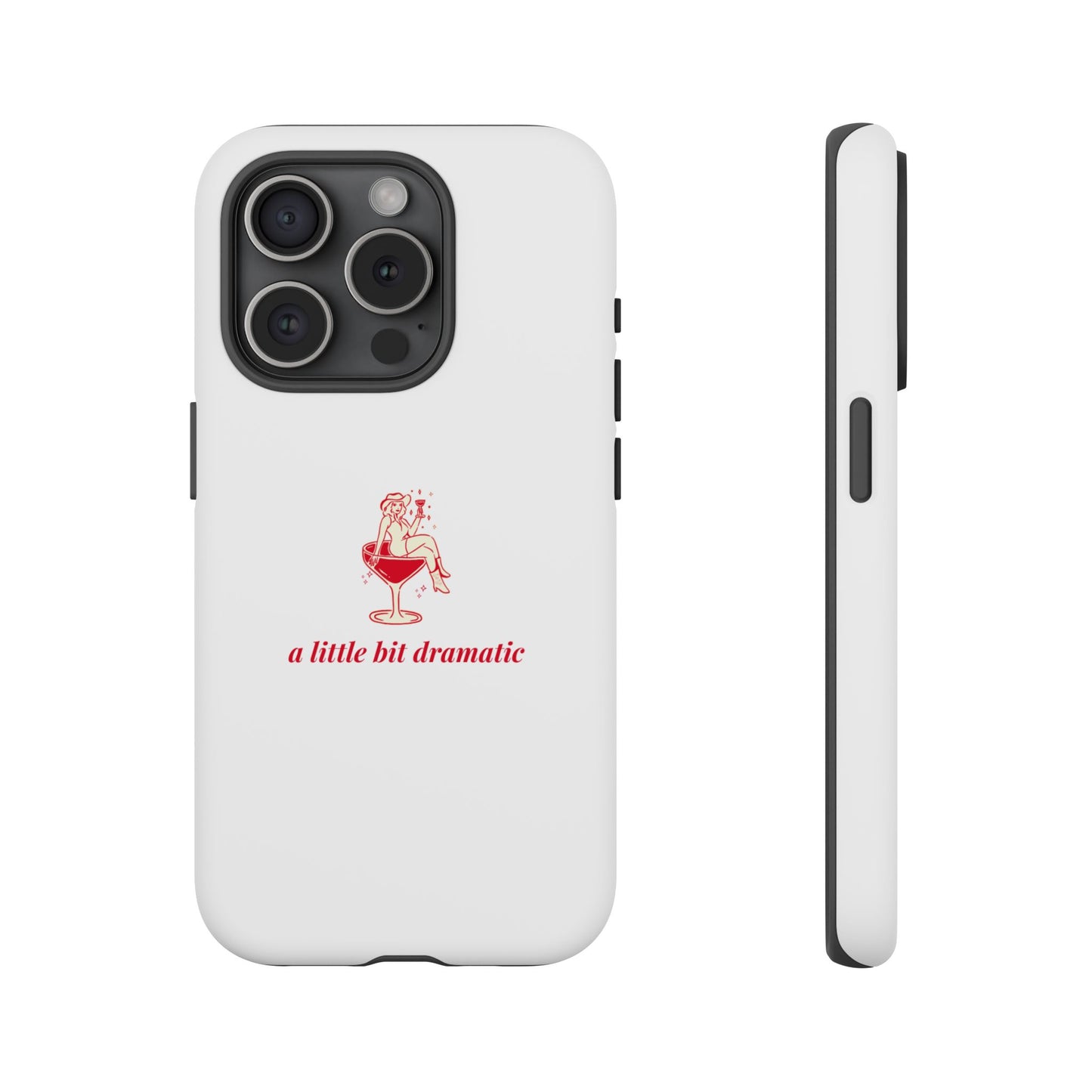 iPHONE "A little bit dramatic" Dramatic Tough Phone Case