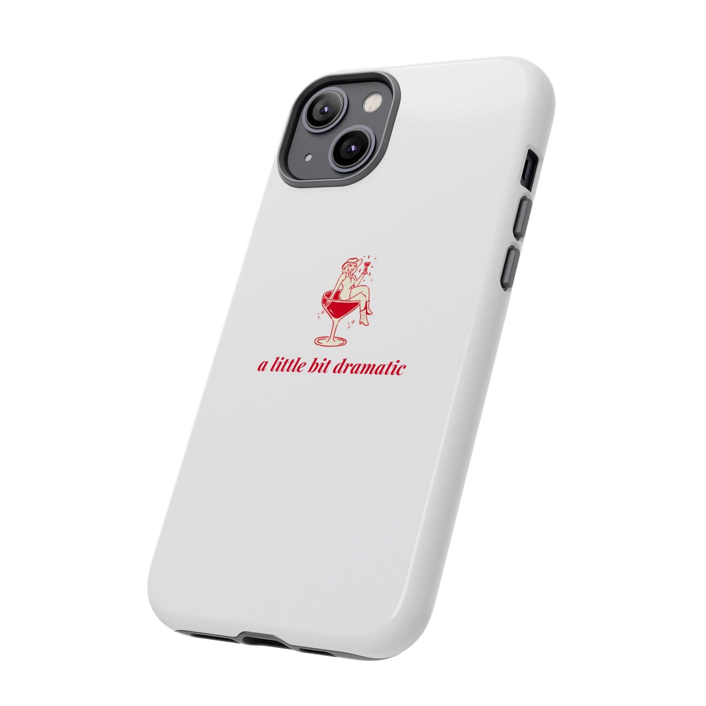 iPHONE "A little bit dramatic" Dramatic Tough Phone Case
