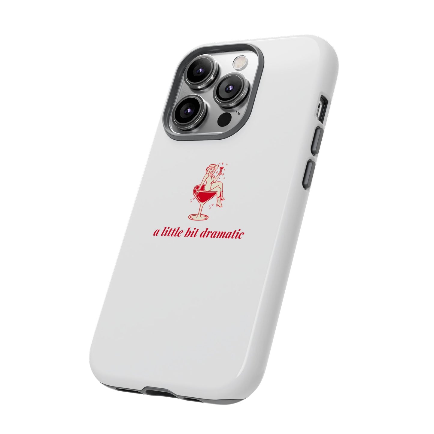 iPHONE "A little bit dramatic" Dramatic Tough Phone Case