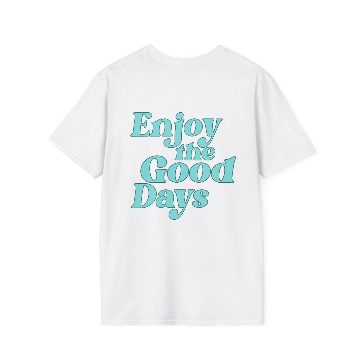 Enjoy the Good Days Unisex T-Shirt l Casual Wear, Everyday Comfort