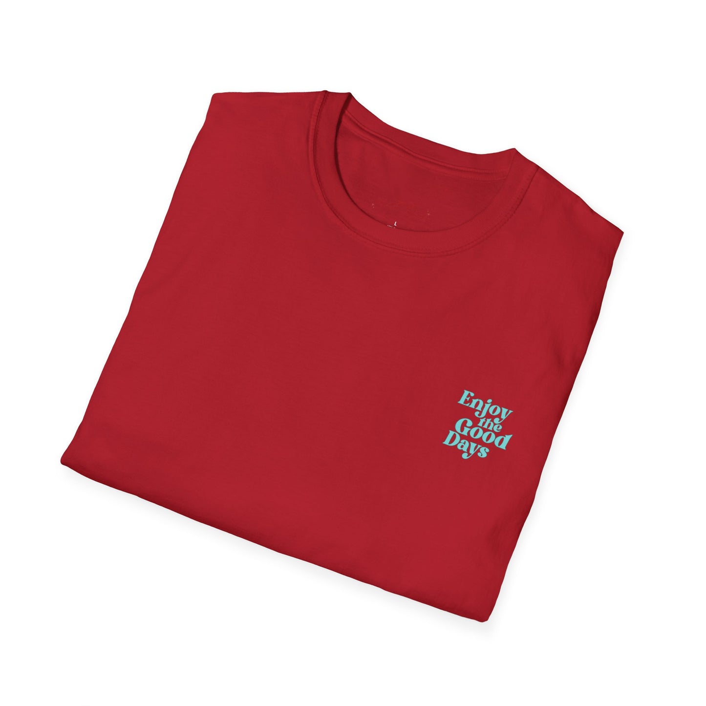 Enjoy the Good Days Unisex T-Shirt l Casual Wear, Everyday Comfort