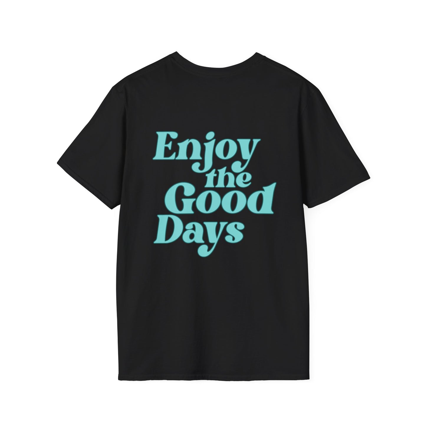 Enjoy the Good Days Unisex T-Shirt l Casual Wear, Everyday Comfort