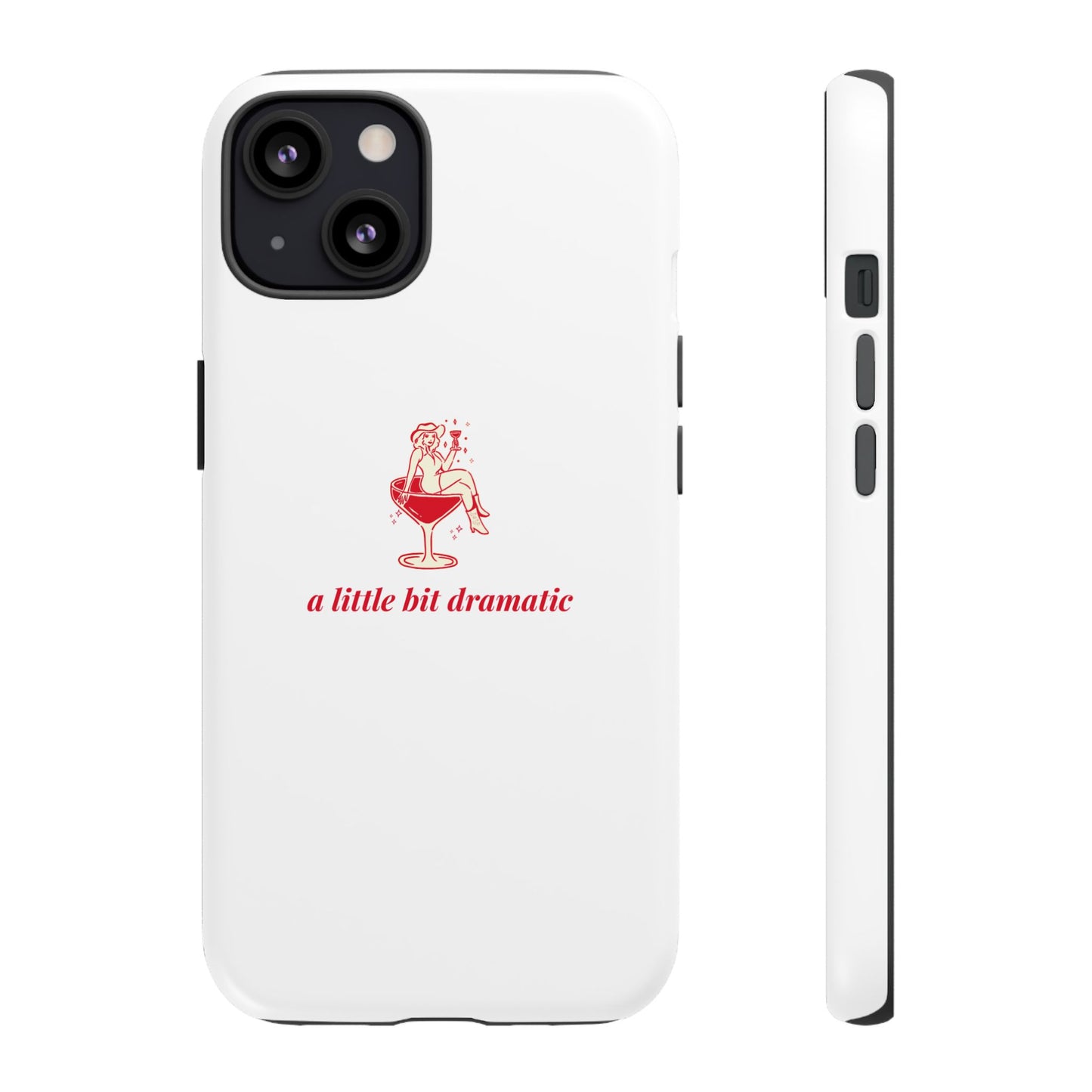 iPHONE "A little bit dramatic" Dramatic Tough Phone Case