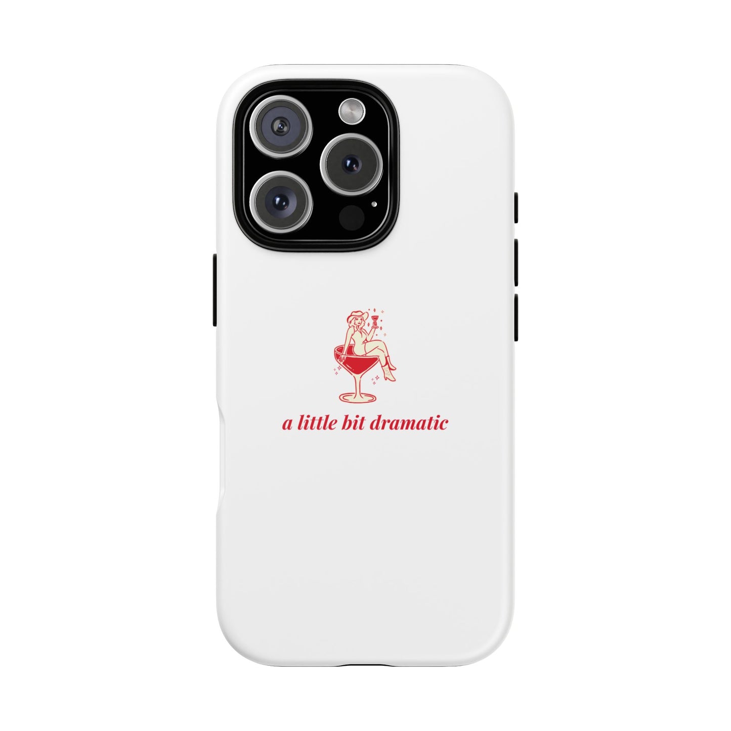 iPHONE "A little bit dramatic" Dramatic Tough Phone Case