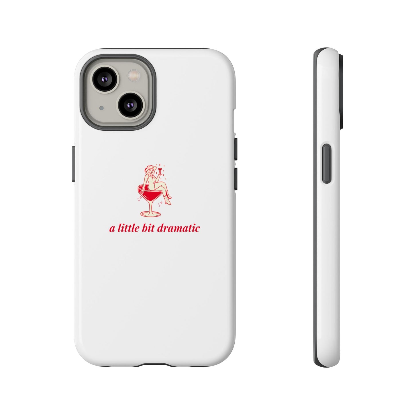 iPHONE "A little bit dramatic" Dramatic Tough Phone Case