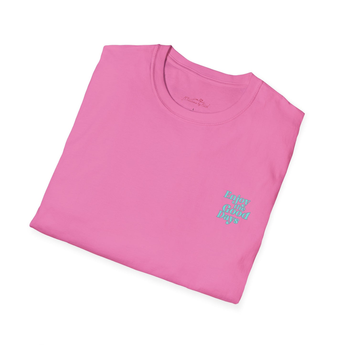 Enjoy the Good Days Unisex T-Shirt l Casual Wear, Everyday Comfort