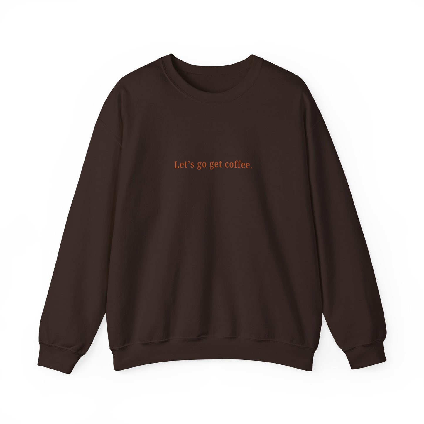 "Let's go get coffee." l Unisex Crewneck Sweatshirt, Cozy Gift for Friends, Great for Fall, Relaxed Coffee Shop Vibes, Perfect for Casual Outings
