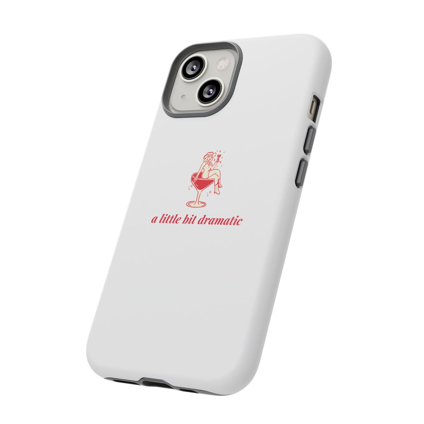 iPHONE "A little bit dramatic" Dramatic Tough Phone Case