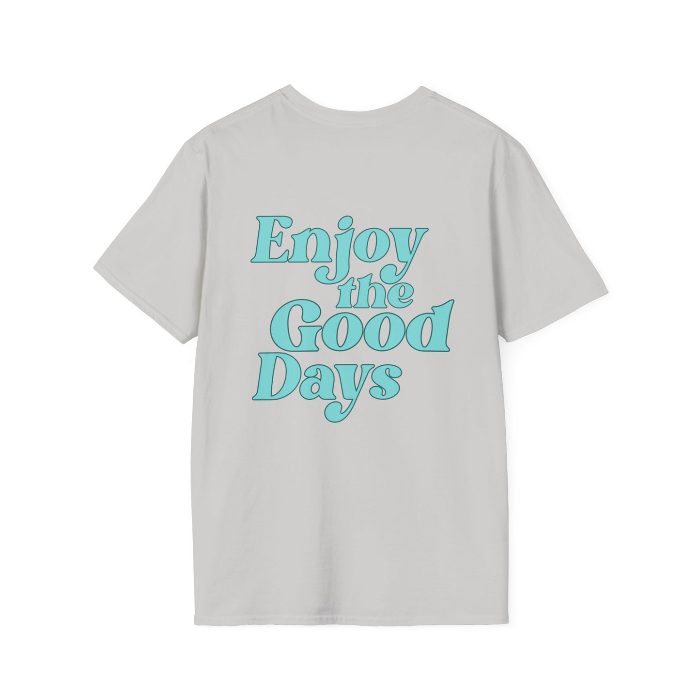 Enjoy the Good Days Unisex T-Shirt l Casual Wear, Everyday Comfort