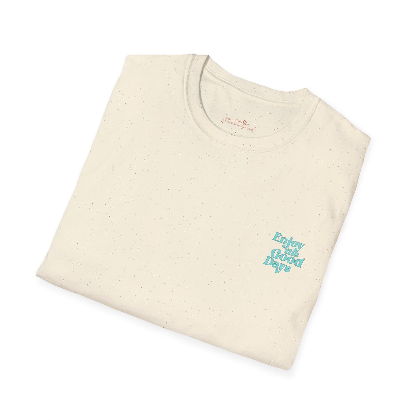 Enjoy the Good Days Unisex T-Shirt l Casual Wear, Everyday Comfort