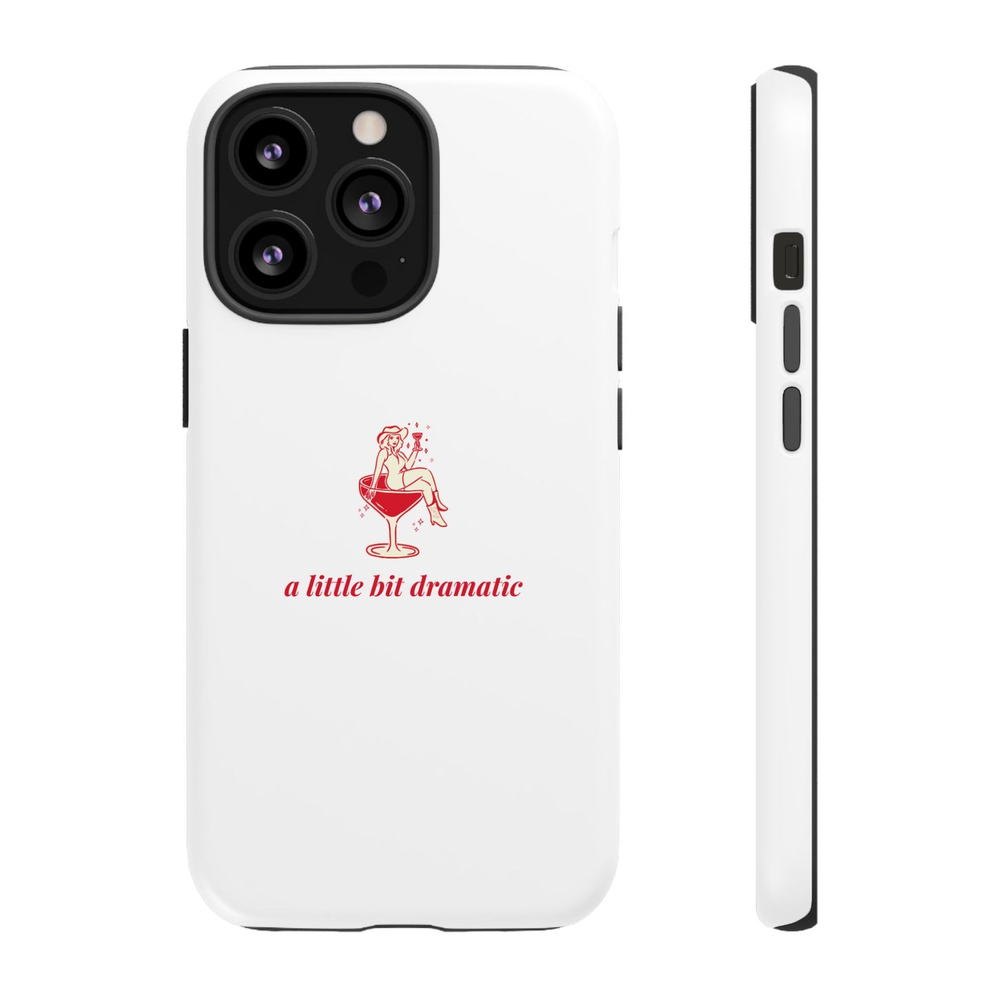 iPHONE "A little bit dramatic" Dramatic Tough Phone Case