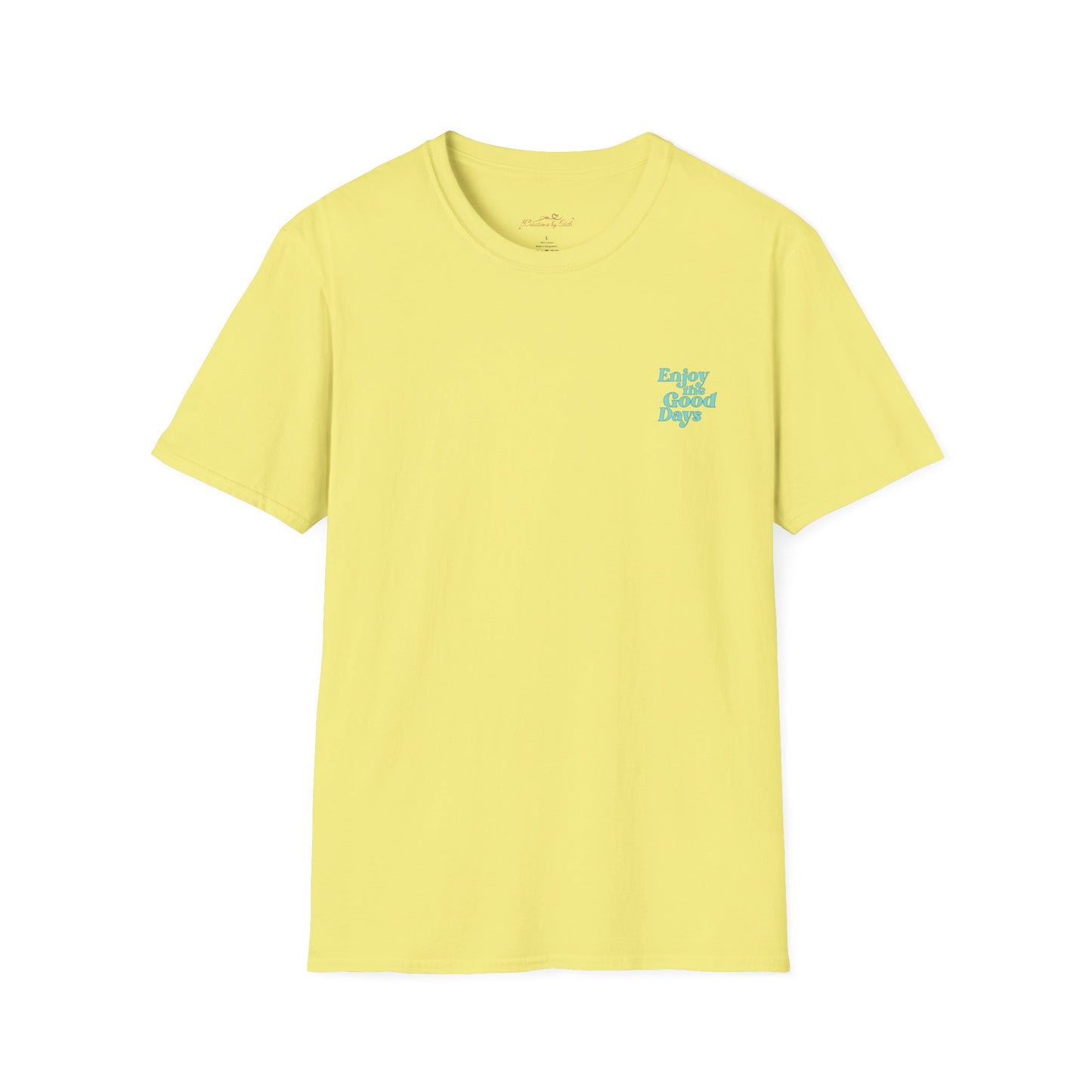 Enjoy the Good Days Unisex T-Shirt l Casual Wear, Everyday Comfort