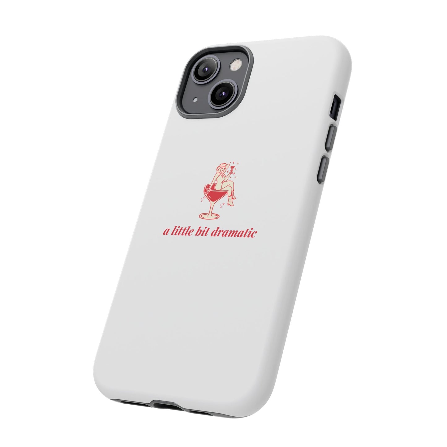 iPHONE "A little bit dramatic" Dramatic Tough Phone Case