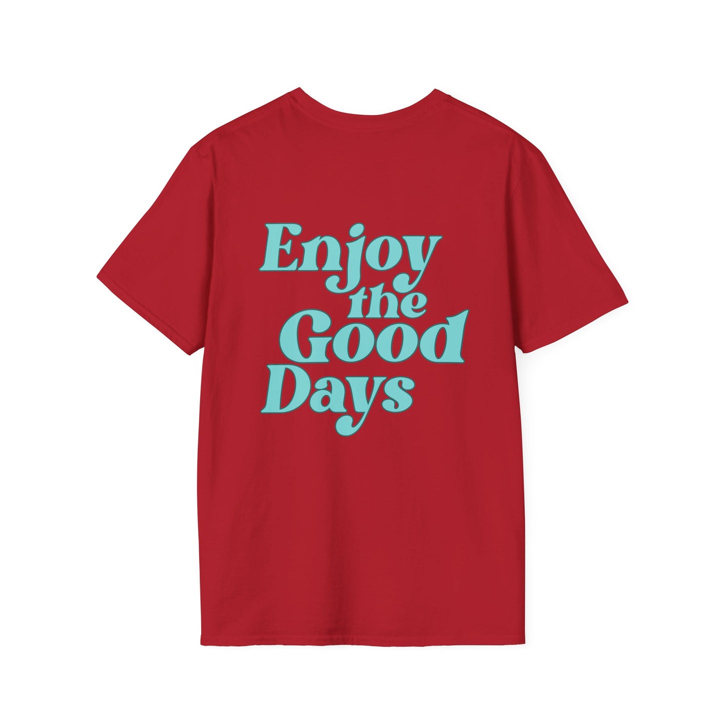 Enjoy the Good Days Unisex T-Shirt l Casual Wear, Everyday Comfort