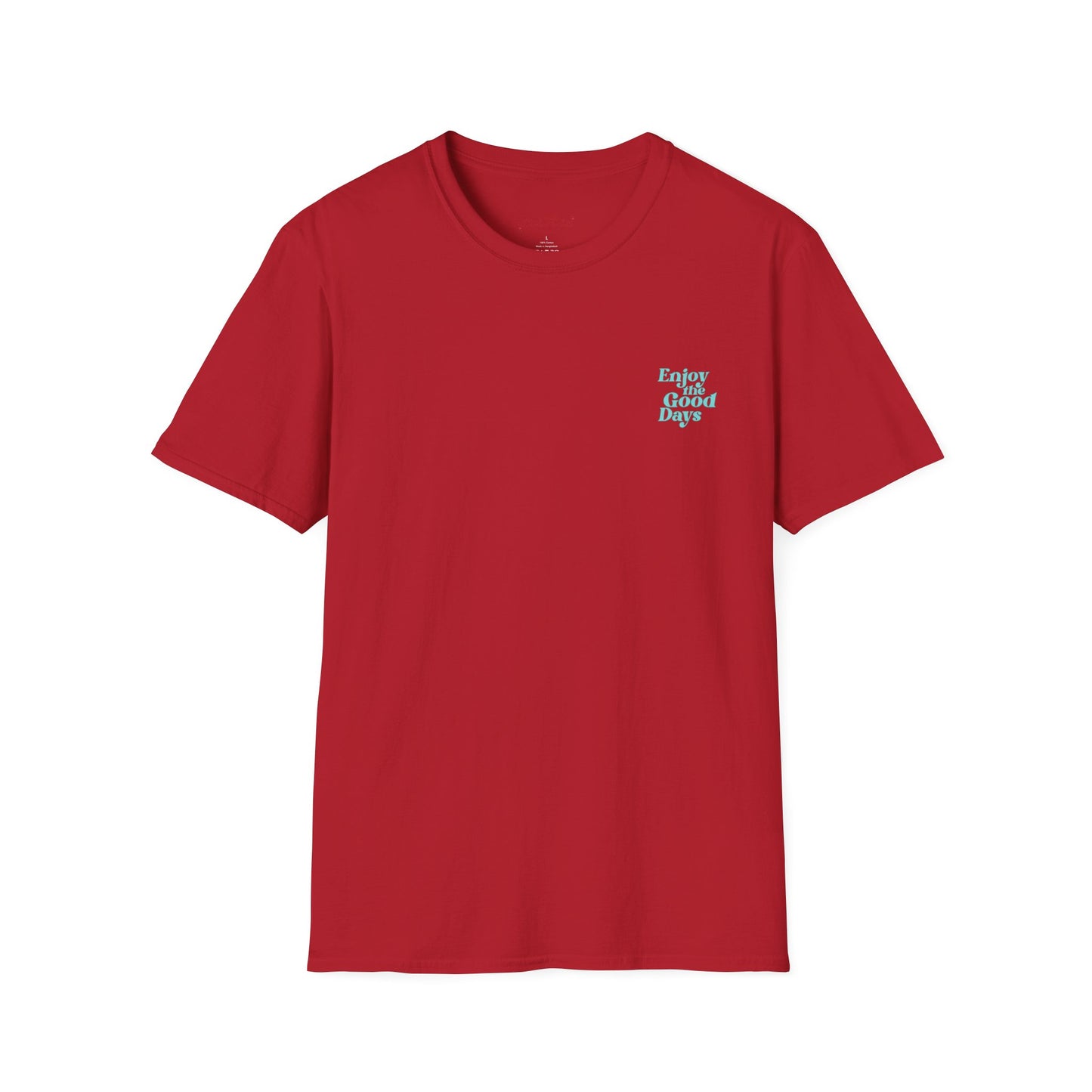 Enjoy the Good Days Unisex T-Shirt l Casual Wear, Everyday Comfort