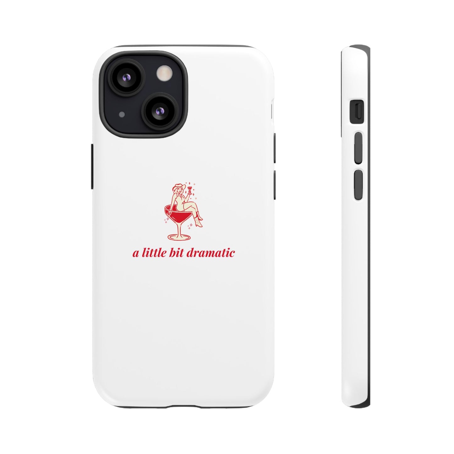 iPHONE "A little bit dramatic" Dramatic Tough Phone Case