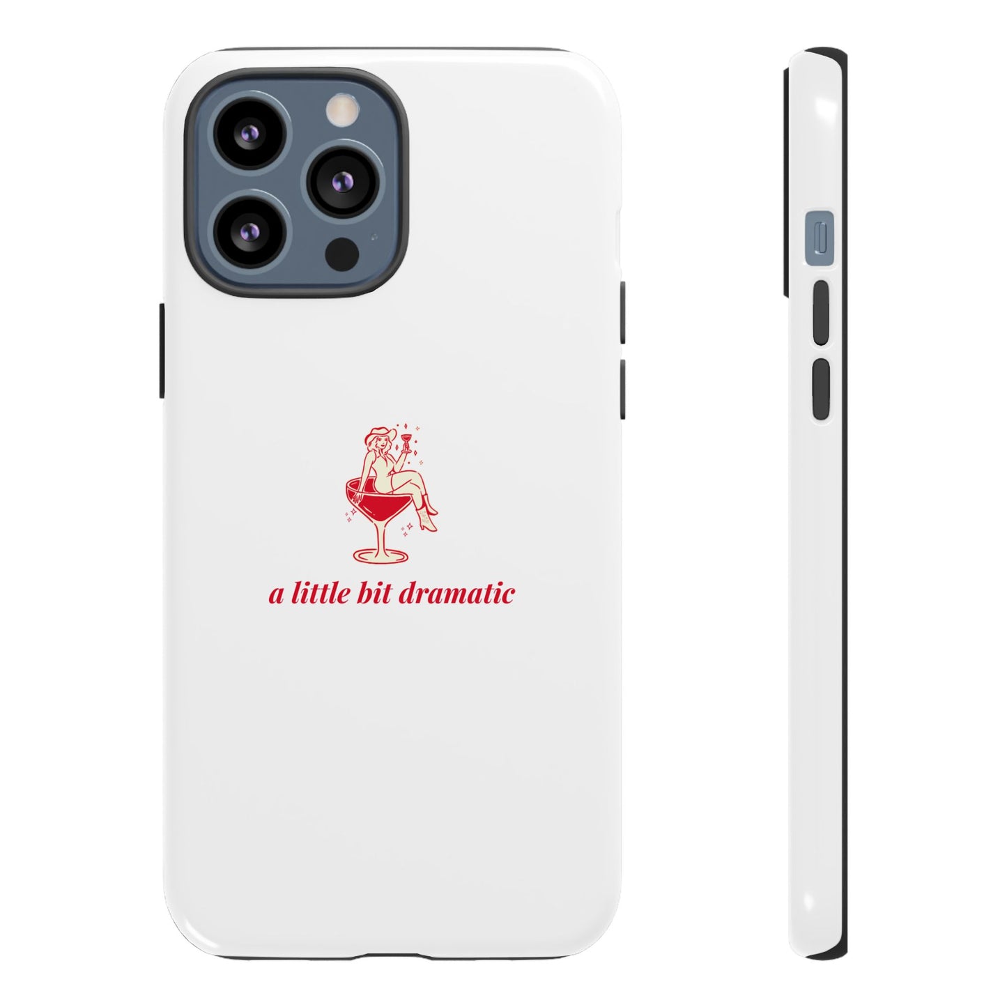 iPHONE "A little bit dramatic" Dramatic Tough Phone Case