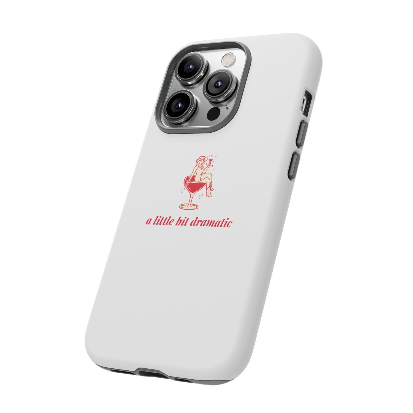 iPHONE "A little bit dramatic" Dramatic Tough Phone Case