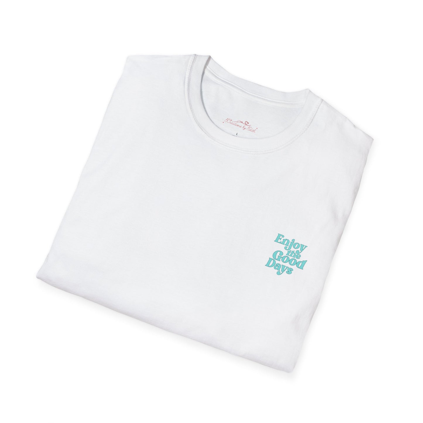 Enjoy the Good Days Unisex T-Shirt l Casual Wear, Everyday Comfort