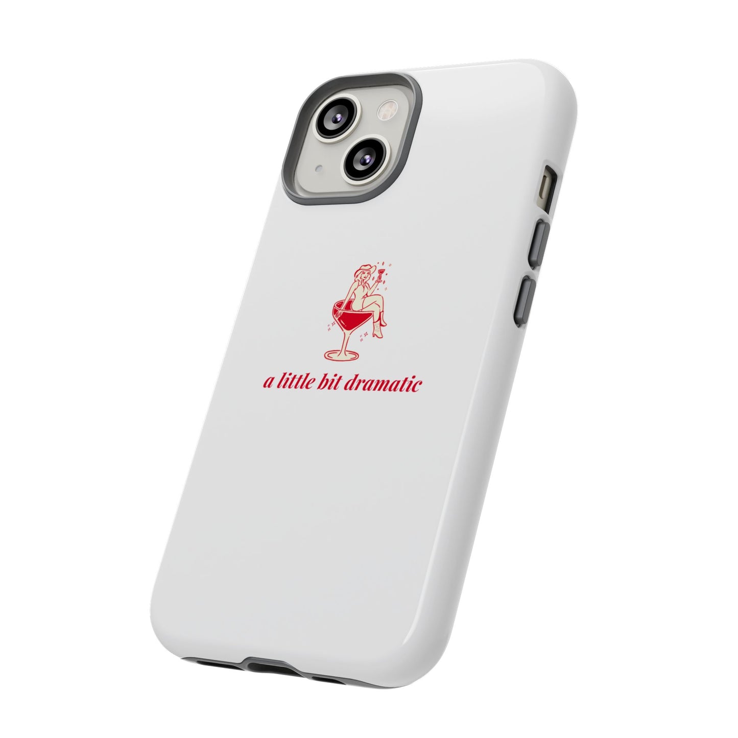 iPHONE "A little bit dramatic" Dramatic Tough Phone Case