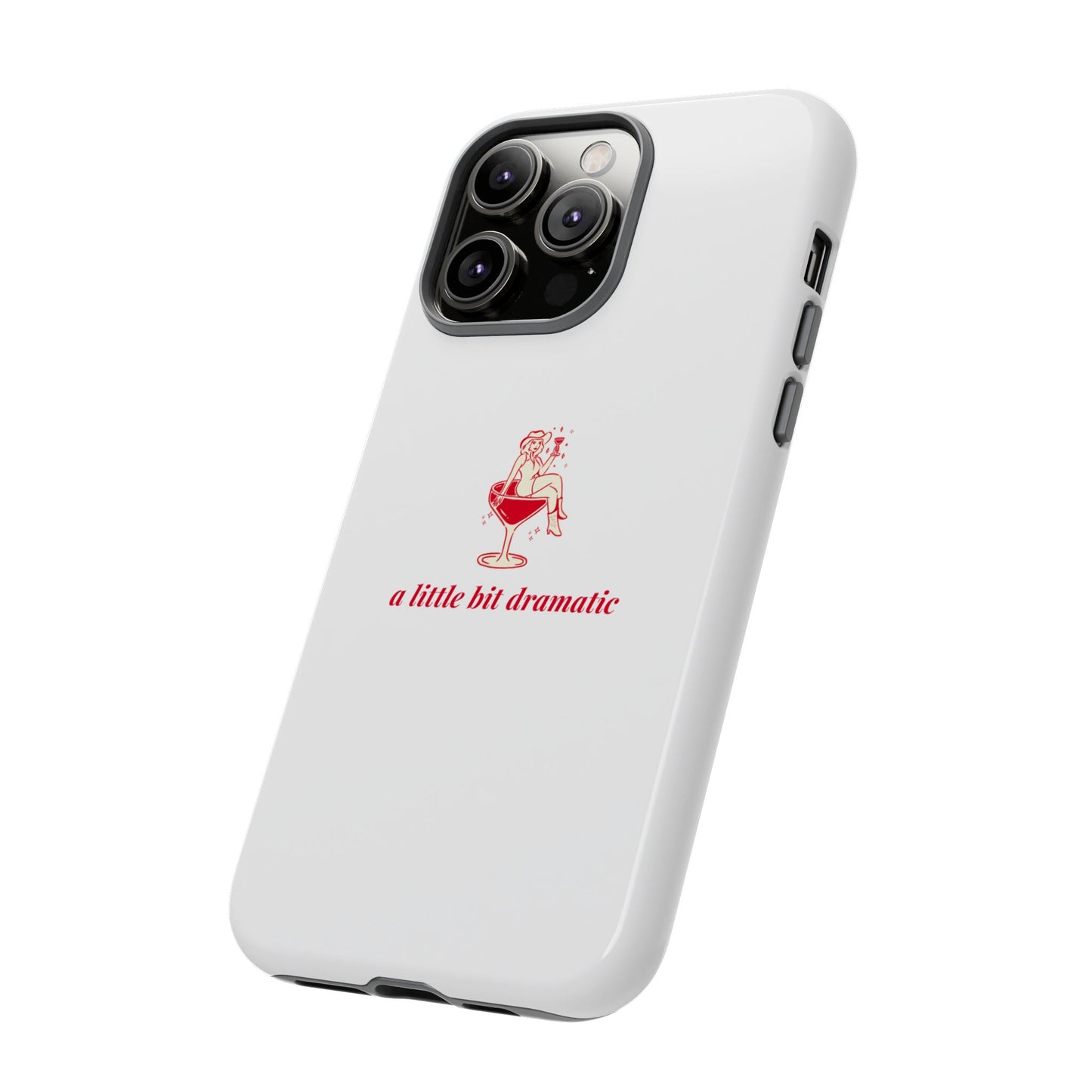 iPHONE "A little bit dramatic" Dramatic Tough Phone Case