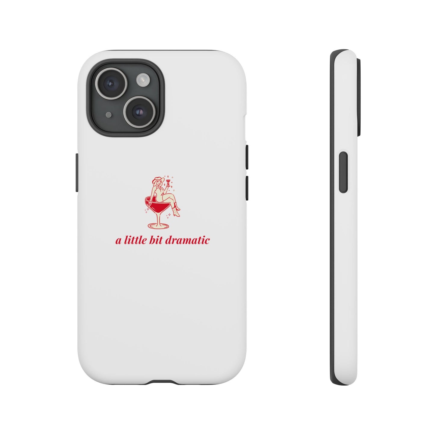 iPHONE "A little bit dramatic" Dramatic Tough Phone Case