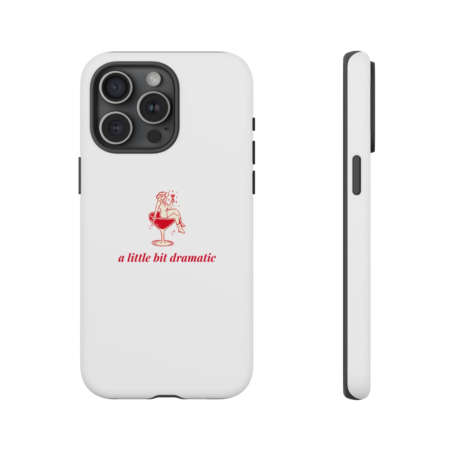 iPHONE "A little bit dramatic" Dramatic Tough Phone Case