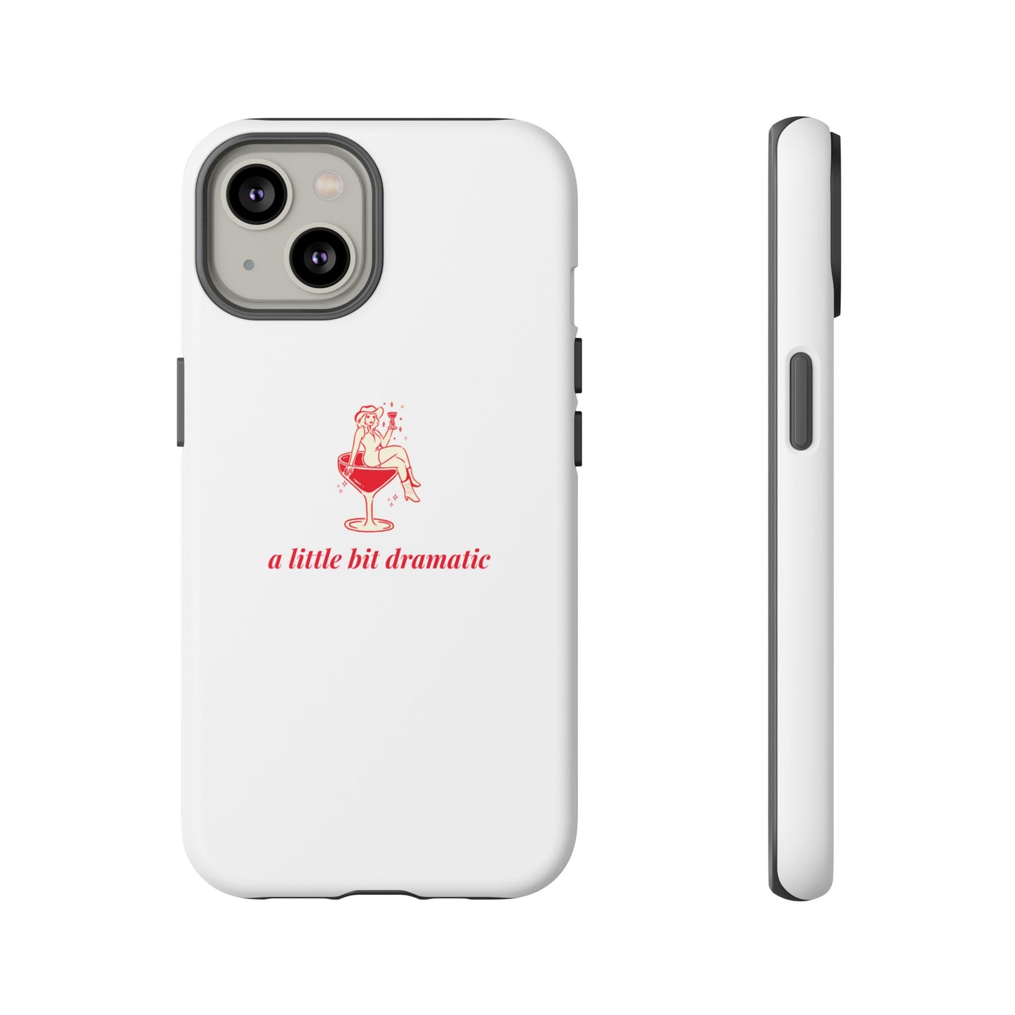 iPHONE "A little bit dramatic" Dramatic Tough Phone Case