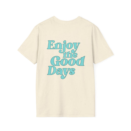 Enjoy the Good Days Unisex T-Shirt l Casual Wear, Everyday Comfort