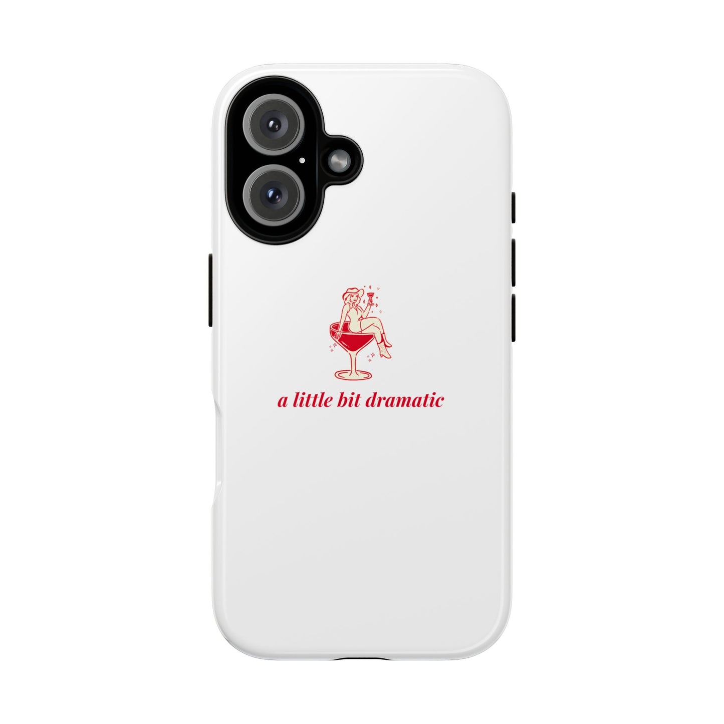 iPHONE "A little bit dramatic" Dramatic Tough Phone Case