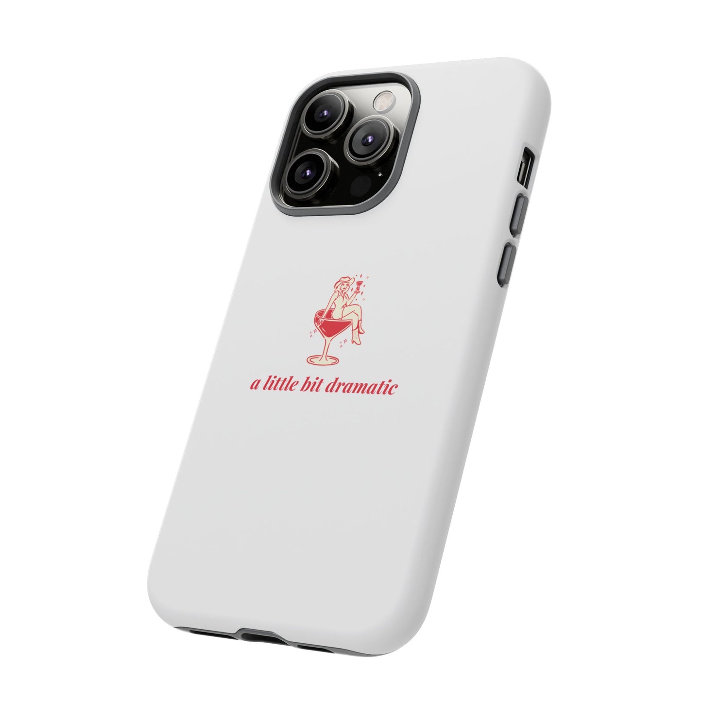 iPHONE "A little bit dramatic" Dramatic Tough Phone Case