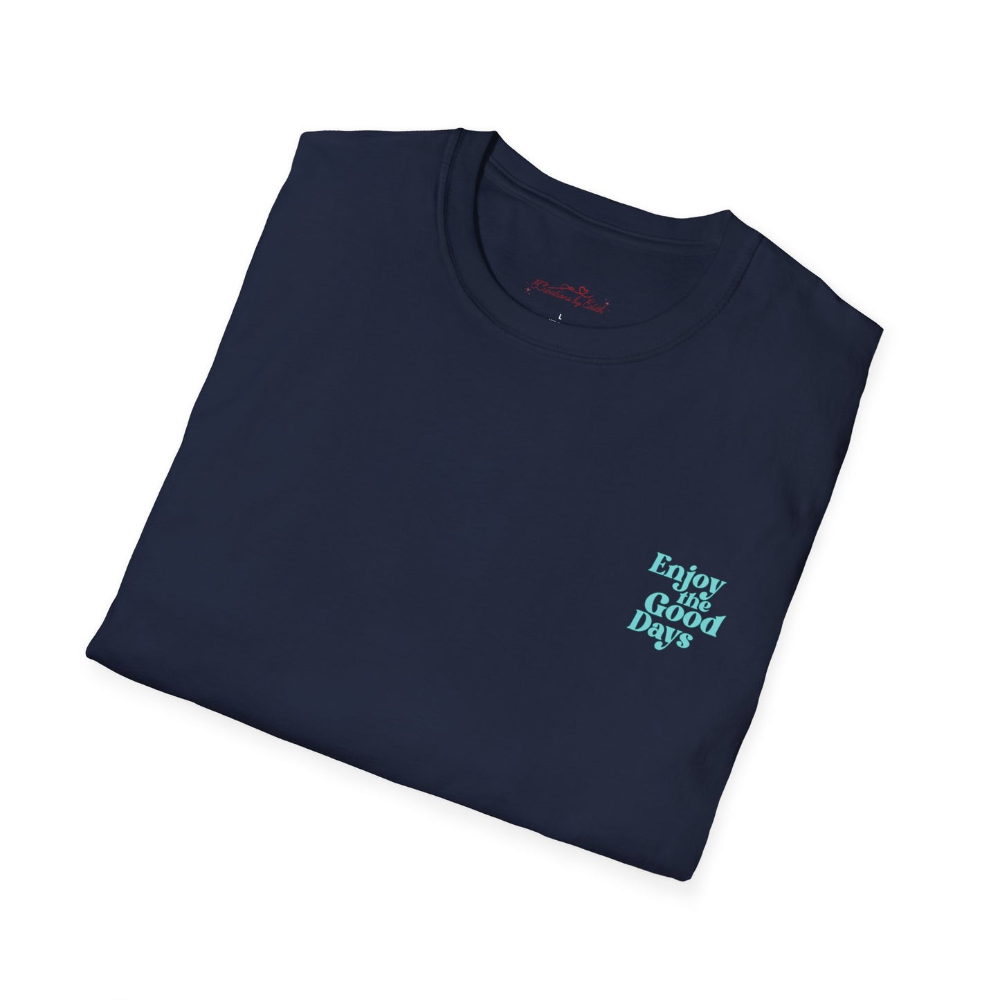Enjoy the Good Days Unisex T-Shirt l Casual Wear, Everyday Comfort