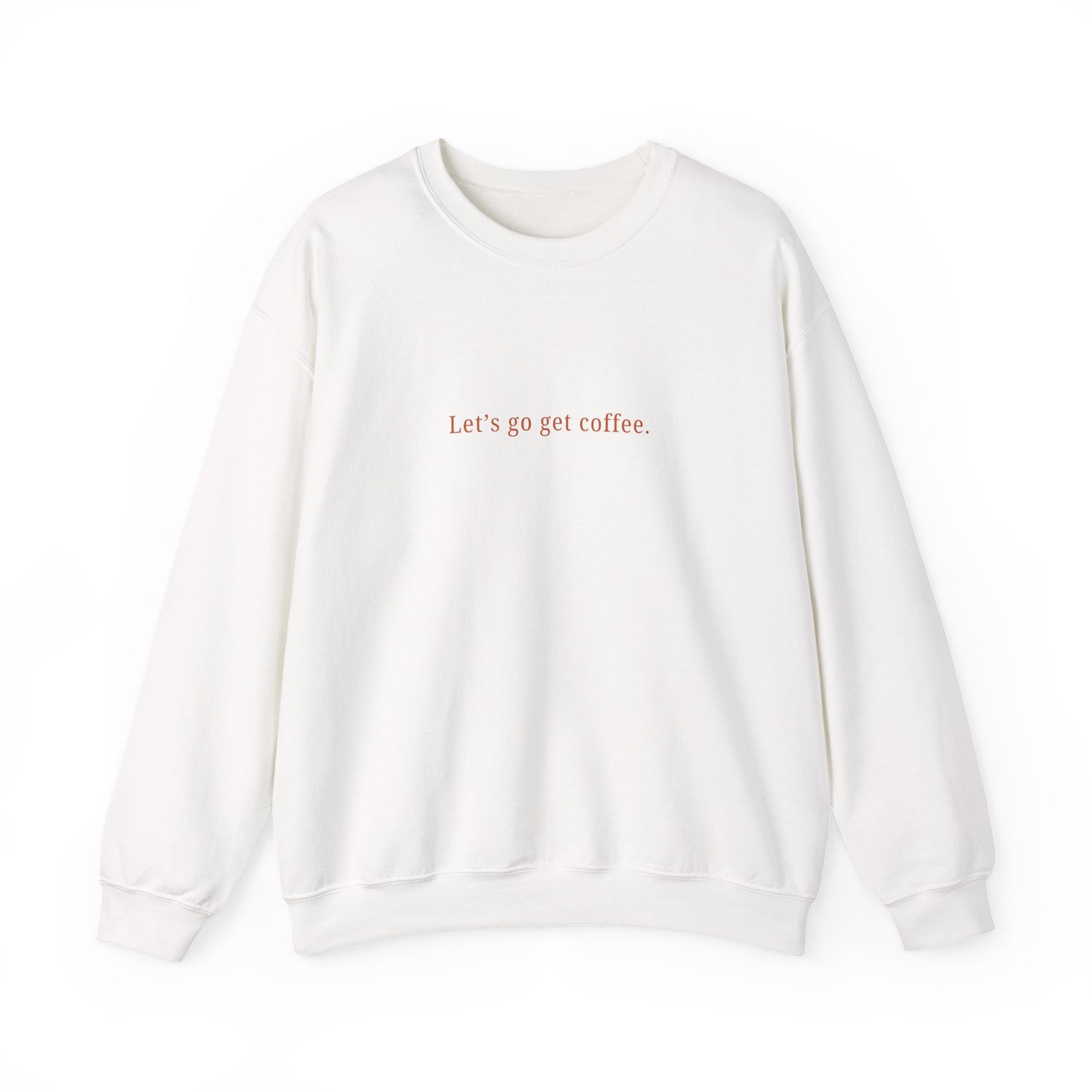 "Let's go get coffee." l Unisex Crewneck Sweatshirt, Cozy Gift for Friends, Great for Fall, Relaxed Coffee Shop Vibes, Perfect for Casual Outings