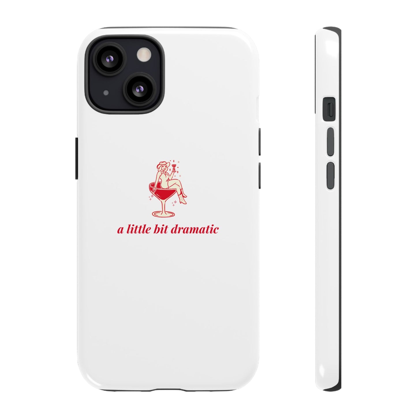 iPHONE "A little bit dramatic" Dramatic Tough Phone Case