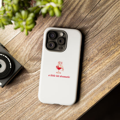 iPHONE "A little bit dramatic" Dramatic Tough Phone Case