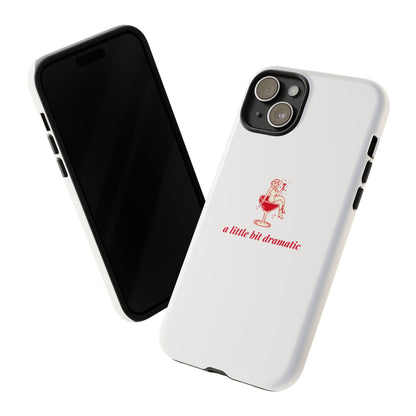 iPHONE "A little bit dramatic" Dramatic Tough Phone Case