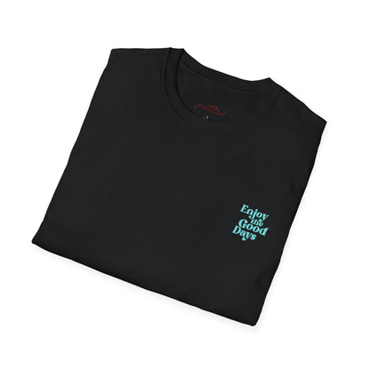 Enjoy the Good Days Unisex T-Shirt l Casual Wear, Everyday Comfort