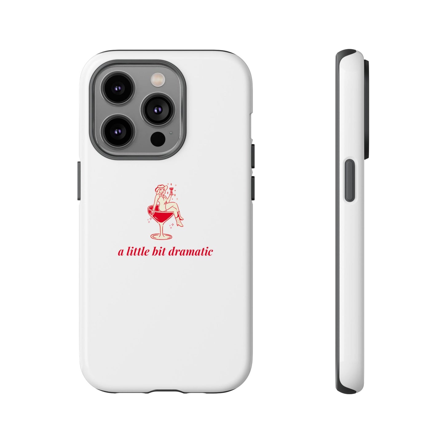 iPHONE "A little bit dramatic" Dramatic Tough Phone Case
