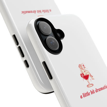 iPHONE "A little bit dramatic" Dramatic Tough Phone Case