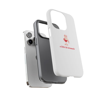 iPHONE "A little bit dramatic" Dramatic Tough Phone Case