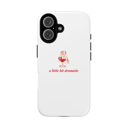 iPHONE "A little bit dramatic" Dramatic Tough Phone Case