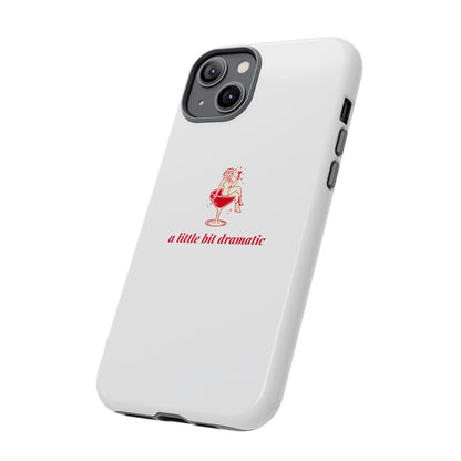 iPHONE "A little bit dramatic" Dramatic Tough Phone Case