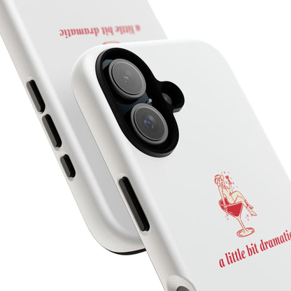 iPHONE "A little bit dramatic" Dramatic Tough Phone Case