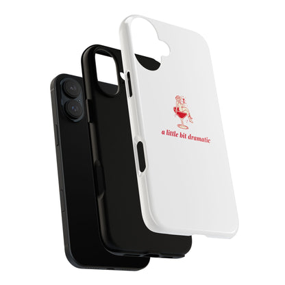 iPHONE "A little bit dramatic" Dramatic Tough Phone Case