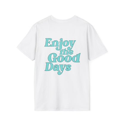 Enjoy the Good Days Unisex T-Shirt l Casual Wear, Everyday Comfort