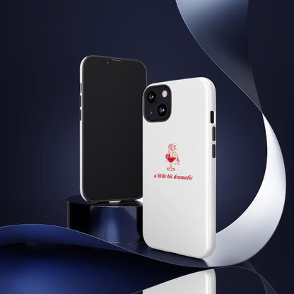 iPHONE "A little bit dramatic" Dramatic Tough Phone Case